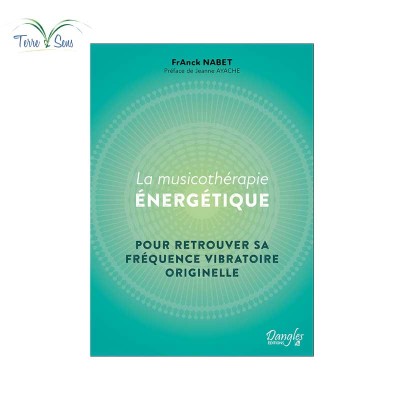 La Musicothérapie énergétique - Pour retrouver sa fréquence vibratoire