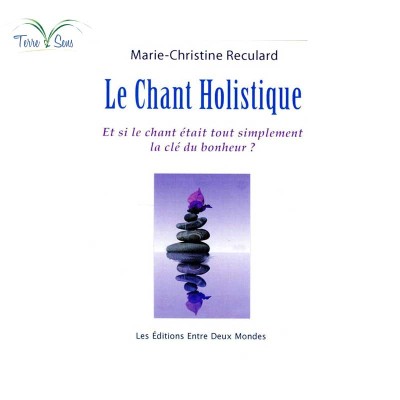 Le Chant Holistique - Et si le chant était tout simplement la clé du bien-être